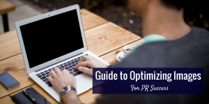 A guide to optimizing images for PR success