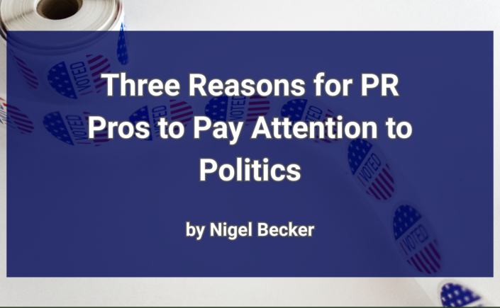 Three Reasons for PR Pros to Pay Attention to Politics